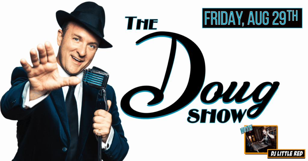 THE DOUG SHOW • DOUGLAS ROEGIERS 1-MAN SHOW with DJ LITTLE RED at The Moose!