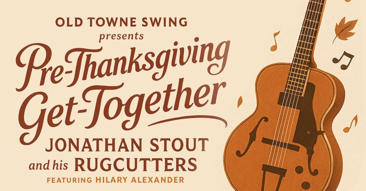 Pre-Thanksgiving Get-Together with Jonathan Stout and his Rugcutters, featuring Hilary Alexander at Old Towne Swing!