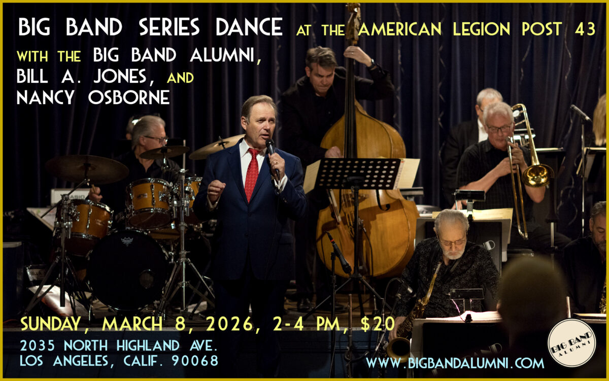 Big Band Series Dance & Show featuring the 17-Piece Big Band Alumni of Los Angeles plus vocalists Bill A. Jones and Nancy Osborne at the American Legion Post 43, Hollywood, CA, Sunday, March 8, 2026